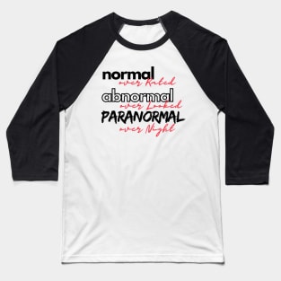 normal, abnormal, paranormal Baseball T-Shirt